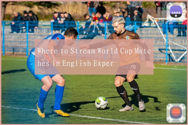 Where to Stream World Cup Matches in English Exper